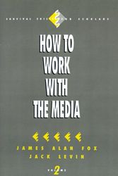 Cover Art for 9780803950894, How to Work with the Media by James Alan Fox