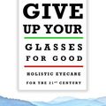 Cover Art for 9780986395314, Give Up Your Glasses for Good: Holistic Eyecare for the 21st Century by Nathan T. Oxenfeld