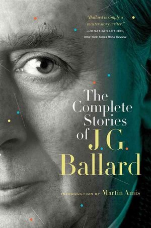 Cover Art for 9780393339291, The Complete Stories of J. G. Ballard by J. G. Ballard