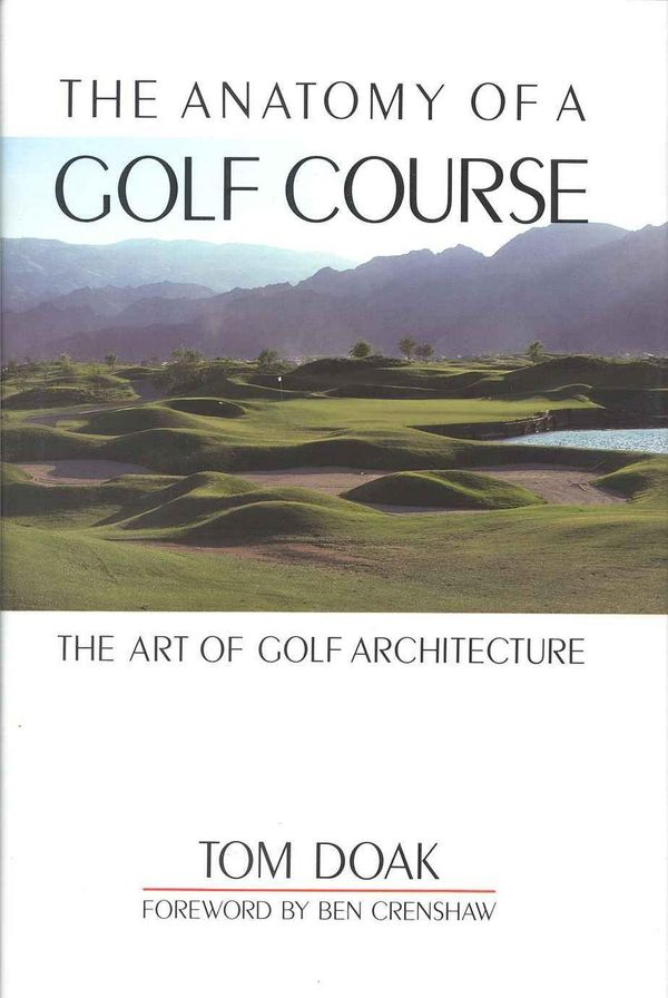 Cover Art for 9781580800716, The Anatomy of a Golf Course: The Art of Golf Architecture by Tom Doak