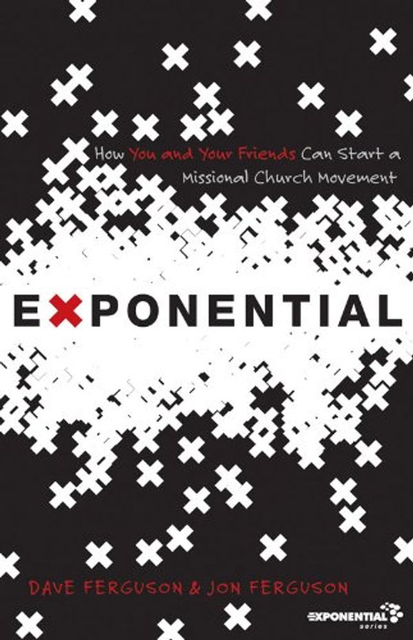 Cover Art for B003E2UPS8, Exponential: How You and Your Friends Can Start a Missional Church Movement (Exponential Series) by Dave Ferguson, Jon Ferguson