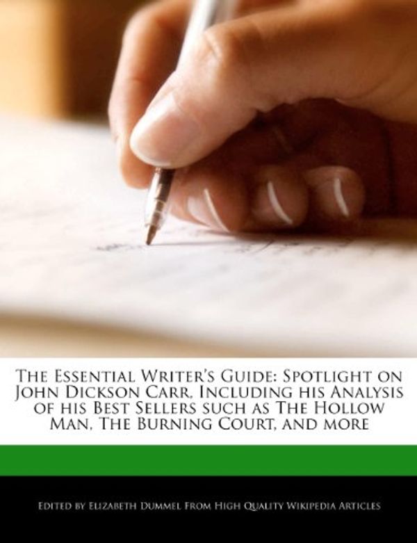Cover Art for 9781278907093, The Essential Writer’s Guide: Spotlight on John Dickson Carr, Including His Analysis of His Best Sellers Such as the Hollow Man, the Burning Court, by Elizabeth Dummel