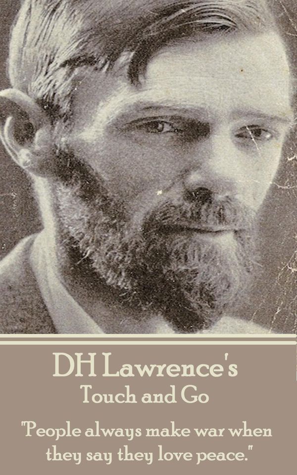 Cover Art for 9781783946334, D.H. Lawrence - Touch and Go: "People always make war when they say they love peace." by D.H. Lawrence