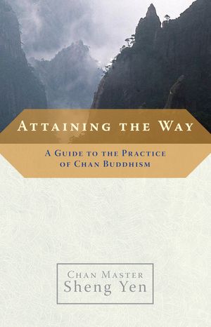 Cover Art for 9781590303726, Attaining The Way by Master Sheng Yen