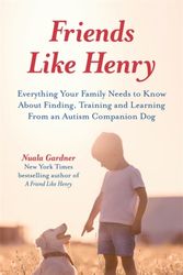 Cover Art for 9781785926785, Friends like Henry: Everything your family needs to know about finding, training and learning from an autism companion dog by Nuala Gardner