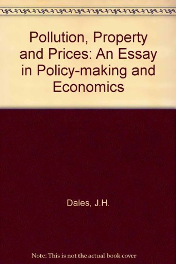 Cover Art for 9780802015662, Pollution, Property and Prices: An Essay in Policy-making and Economics by J.H. Dales