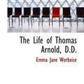 Cover Art for 9780559004537, The Life of Thomas Arnold, D.D. by Emma Jane Worboise