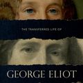 Cover Art for 9780192535481, The Transferred Life of George Eliot by Philip Davis