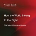 Cover Art for 9781635900163, How the World Swung to the Right: Fifty Years of Counterrevolutions (Semiotext(e) / Intervention Series) by Francois Cusset