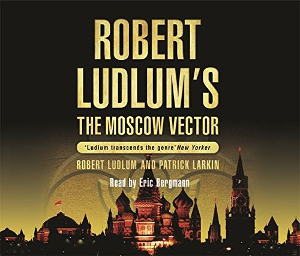 Cover Art for 9780752874937, Robert Ludlum's The Moscow Vector by Robert Ludlum, Patrick Larkin