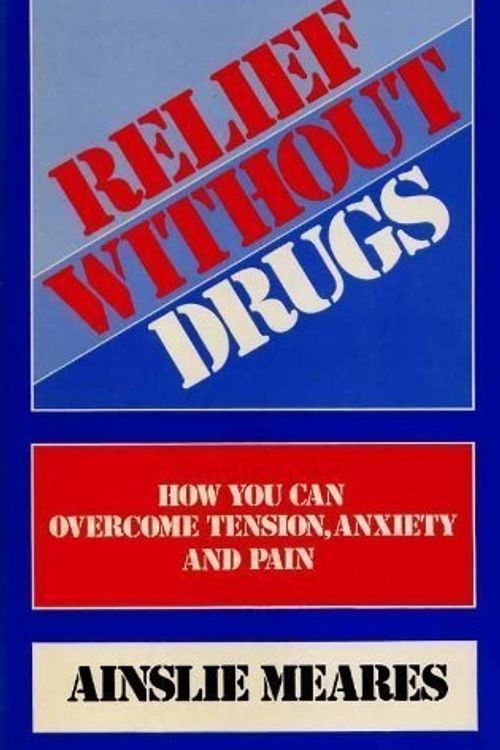 Cover Art for 9780285627185, Relief without Drugs by Ainslie Meares