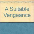 Cover Art for 9780593019764, A Suitable Vengeance by Susan Elizabeth George