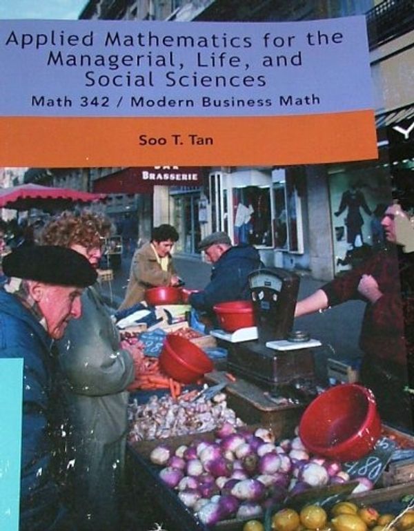 Cover Art for 9781424081356, APPLIED MATHEMATICS FOR THE MANAGERIAL, LIFE, AND SOCIAL SCIENCES (Math 342/Modern Business Math) by Soo Tan