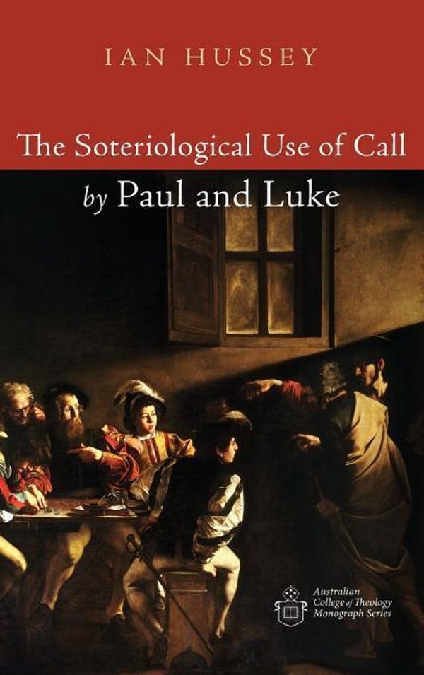 Cover Art for 9781532649011, The Soteriological Use of Call by Paul and Luke by Ian Hussey