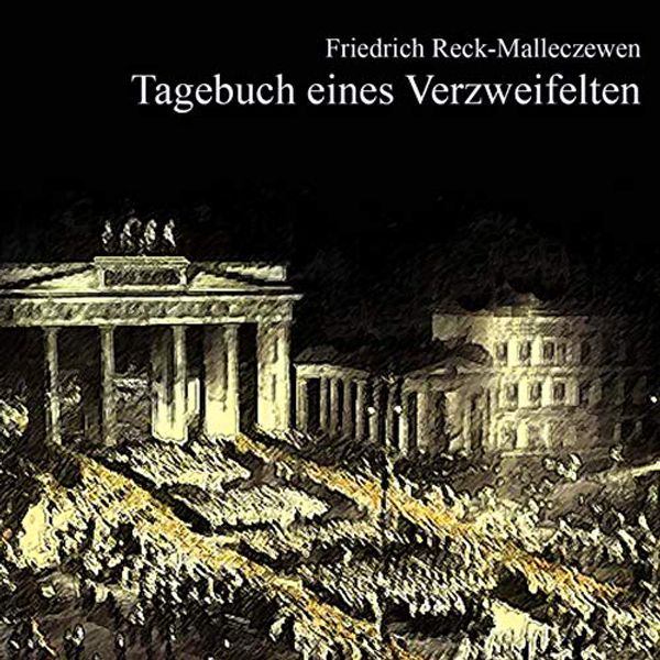 Cover Art for B07H8B81WS, Tagebuch eines Verzweifelten by Friedrich Reck-Malleczewen