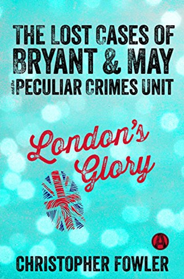 Cover Art for B0190HQV2E, London's Glory: The Lost Cases of Bryant & May and the Peculiar Crimes Unit by Christopher Fowler