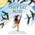 Cover Art for 9781419740961, They Say Blue by Jillian Tamaki