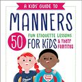 Cover Art for B07D8FJXFV, A Kids' Guide to Manners: 50 Fun Etiquette Lessons for Kids (and Their Families) by Katherine Flannery