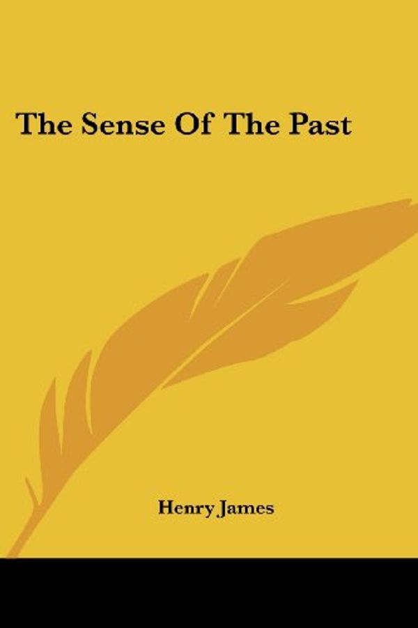 Cover Art for 9781430487470, The Sense Of The Past by Henry James