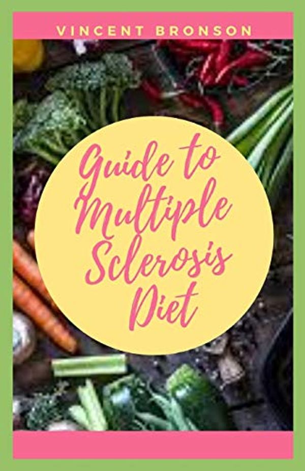 Cover Art for 9798711586074, Guide to Multiple Sclerosis Diet: Multiple sclerosis (MS) is a potentially disabling disease of the brain and spinal cord (central nervous system). by Vincent Bronson