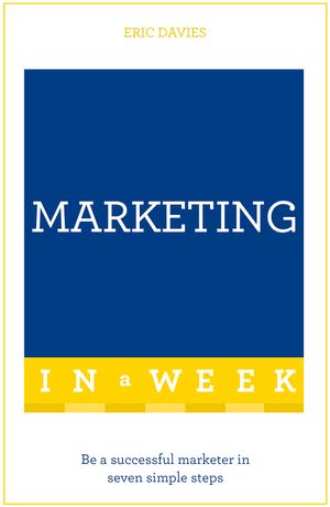 Cover Art for 9781473609587, Marketing In A Week: Be A Successful Marketer In Seven Simple Steps by Eric Davies