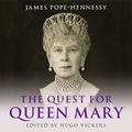 Cover Art for B07GSZ9G95, The Quest for Queen Mary by James Pope-Hennessy, Hugo Vickers-Editor