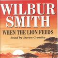 Cover Art for 9780754000730, When the Lion Feeds: Complete & Unabridged (Audio Cassette) by Wilbur Smith