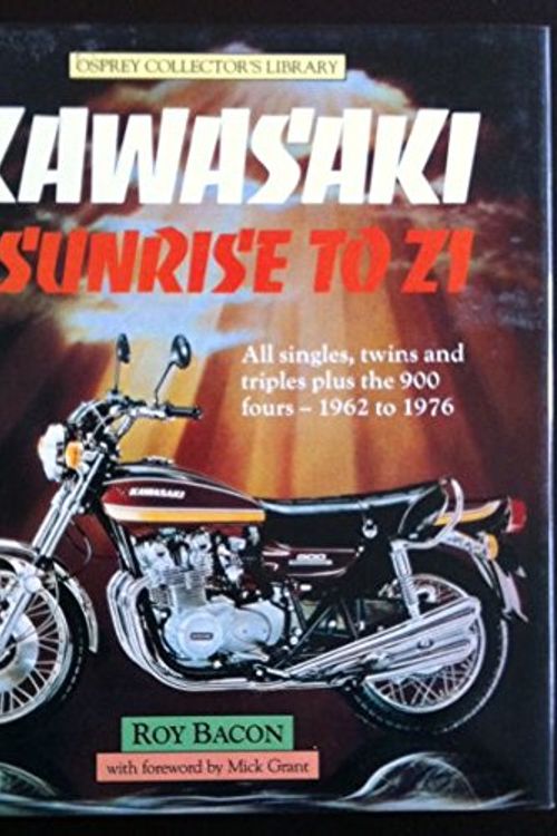 Cover Art for 9780850455441, Kawasaki Sunrise to Z1 All Singles, Twins, and Triples Plus the 900 Fours 1962 to 1976 by Roy Bacon