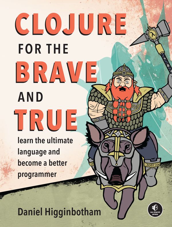 Cover Art for 9781593275914, Clojure for the Brave and True by Daniel Higginbotham