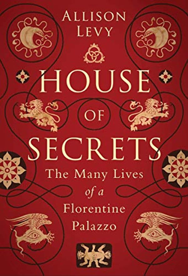 Cover Art for B07RC545LP, House of Secrets: The Many Lives of a Florentine Palazzo by Allison Levy