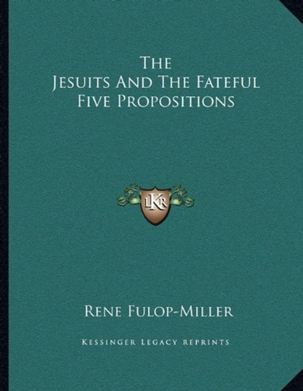 Cover Art for 9781163021279, The Jesuits and the Fateful Five Propositions by Fulop-Miller, Rene