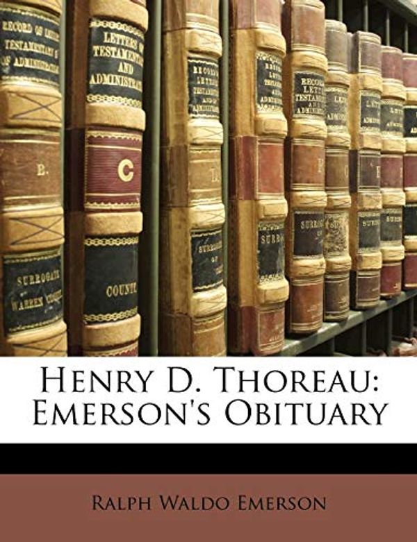 Cover Art for 9781149656037, Henry D. Thoreau: Emerson's Obituary by Ralph Waldo Emerson