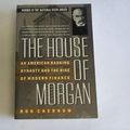 Cover Art for B002DKEBKK, The House of Morgan: An American Banking Dynasty and the Rise of Modern Finance by Ron Chernow