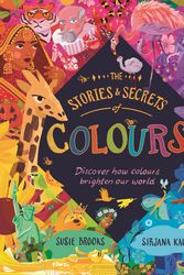 Cover Art for 9780753448274, The Stories and Secrets of Colour by Susie Brooks