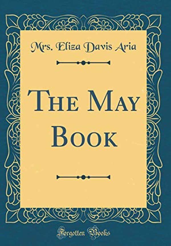 Cover Art for 9780483042131, The May Book (Classic Reprint) by Mrs. Eliza Davis Aria