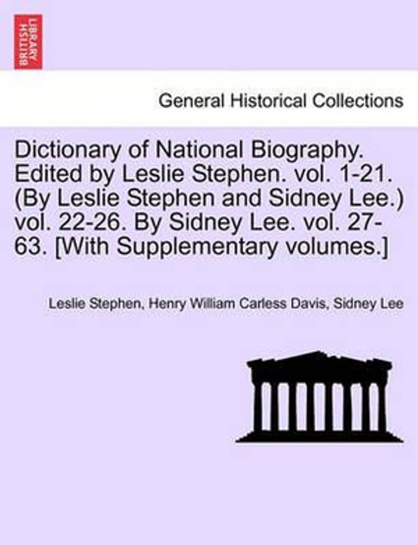 Cover Art for 9781241476670, Dictionary of National Biography. Edited by Leslie Stephen. Vol. 1-21. (by Leslie Stephen and Sidney Lee.) Vol. 22-26. by Sidney Lee. Vol. 27-63. [With Supplementary Volumes.] by Leslie Stephen, Henry Davis