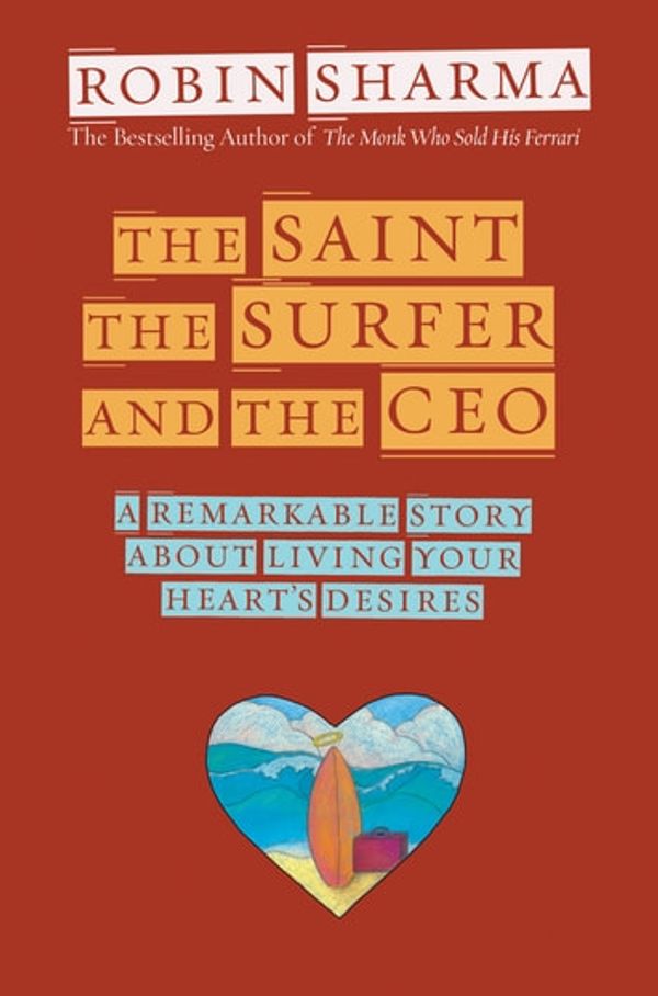Cover Art for 9781401933111, The Saint, the Surfer, and the CEO by Robin Sharma
