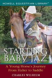 Cover Art for 9780764596308, Starting Baby Jaz : A Young Horse's Journey From Halter to Saddle by Charles Wilhelm
