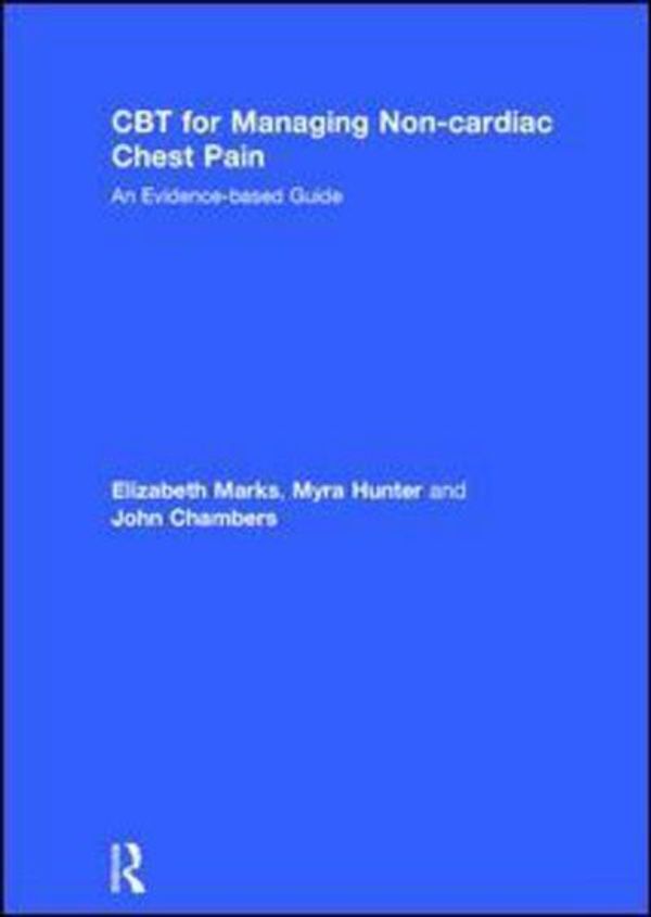 Cover Art for 9781138119000, CBT for Managing Non-Cardiac Chest PainAn Evidence-Based Guide by Elizabeth Marks