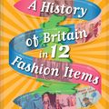 Cover Art for 9781445136141, A History of Britain in 12... Fashion Items by Paul Rockett