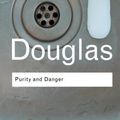 Cover Art for B0182PRCPK, Purity and Danger: An Analysis of Concepts of Pollution and Taboo (Routledge Classics) (Volume 93) by Mary Douglas(2002-11-17) by Mary Douglas