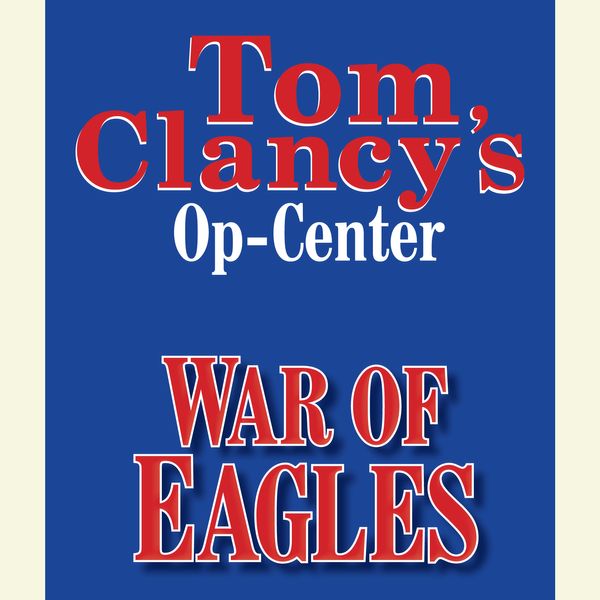 Cover Art for 9780307971203, Tom Clancy's Op-Center #12: War of Eagles by Jeff Rovin