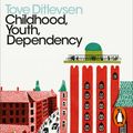 Cover Art for 9780241503560, Childhood, Youth, Dependency: The Copenhagen Trilogy by Tove Ditlevsen, Mx Stine Wintlev