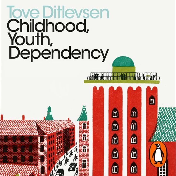Cover Art for 9780241503560, Childhood, Youth, Dependency: The Copenhagen Trilogy by Tove Ditlevsen, Mx Stine Wintlev