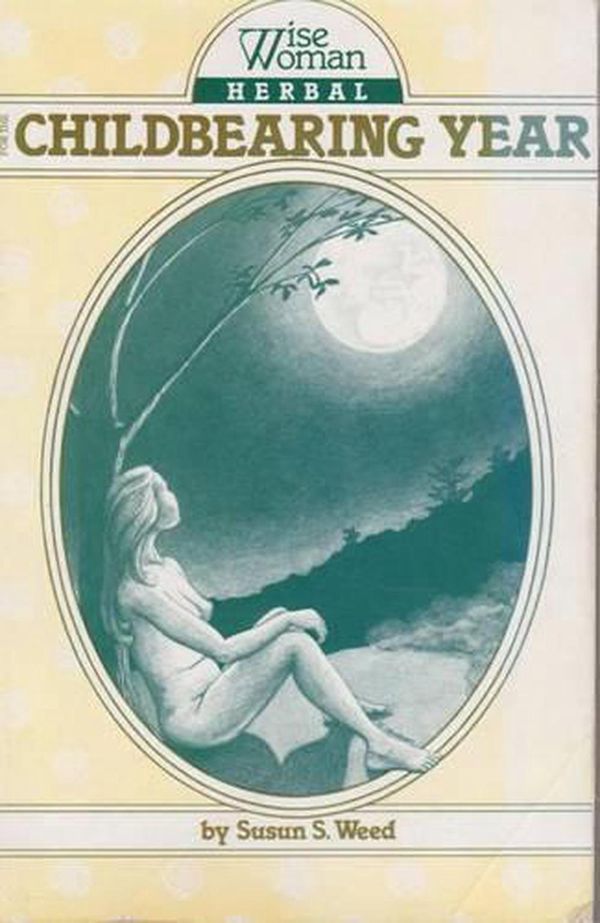 Cover Art for 9780961462000, Wise Woman Herbal for the Childbearing Year by Susun S. Weed