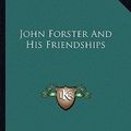 Cover Art for 9781162758503, John Forster and His Friendships by Richard Renton