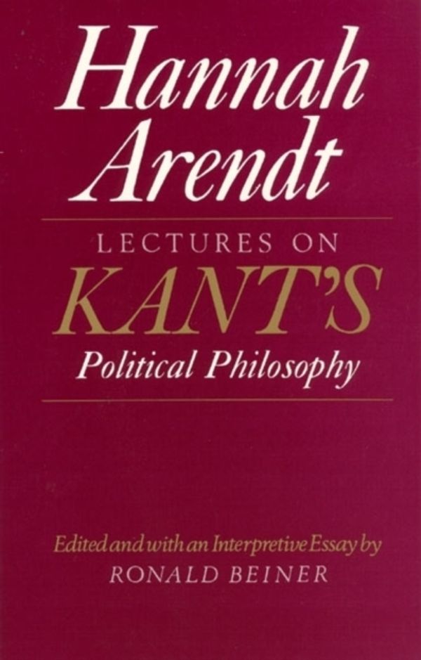 Cover Art for 9780226025957, Lectures on Kant’s Political Philosophy by Hannah Arendt