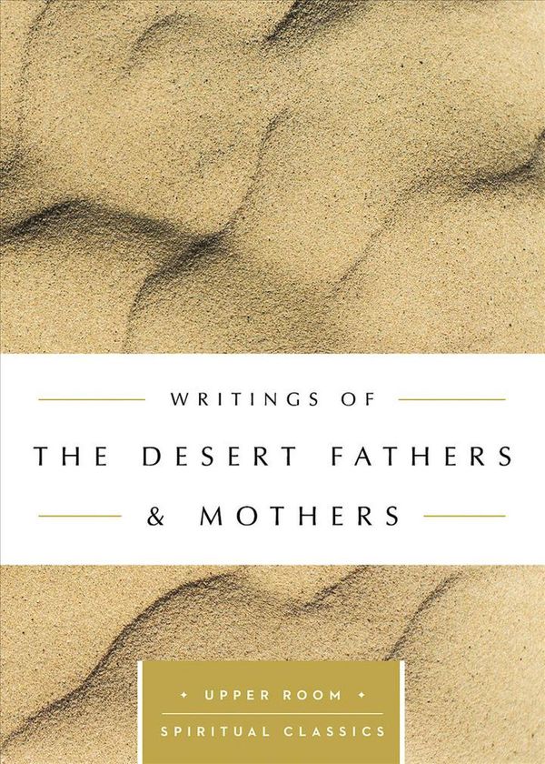 Cover Art for 9780835816472, Writings of the Desert Fathers & MothersUpper Room Spiritual Classics by Desert Fathers & Mothers