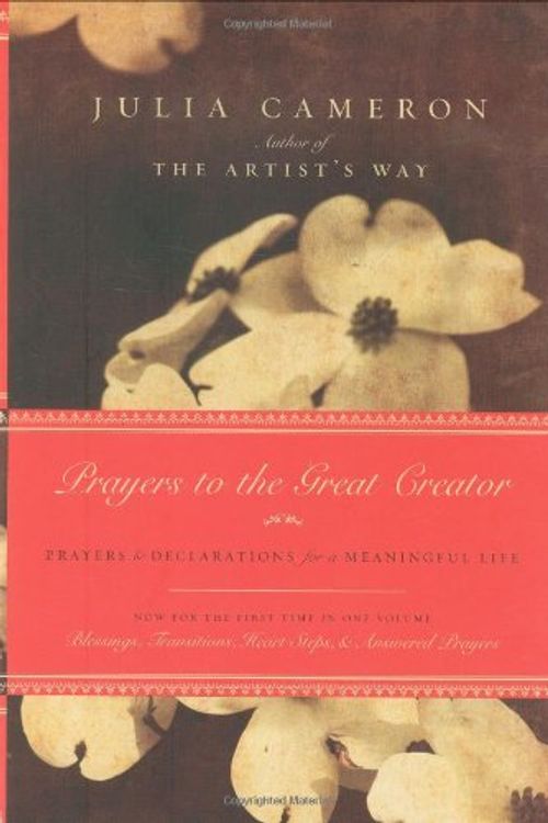 Cover Art for 9781585426829, Prayers to the Great Creator: Prayers and Declarations for a Meaningful Life by Julia Cameron