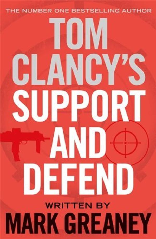 Cover Art for 8601404222771, By Mark Greaney Tom Clancy's Support and Defend by Mark Greaney